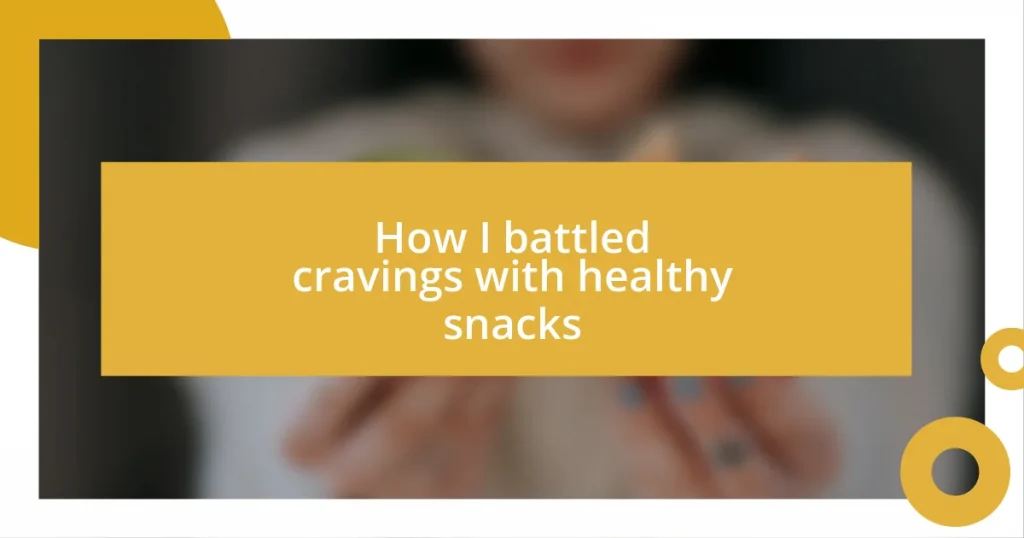 How I battled cravings with healthy snacks