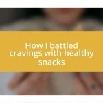 How I battled cravings with healthy snacks