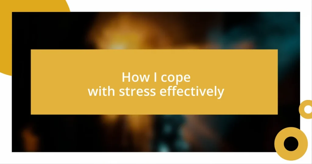 How I cope with stress effectively