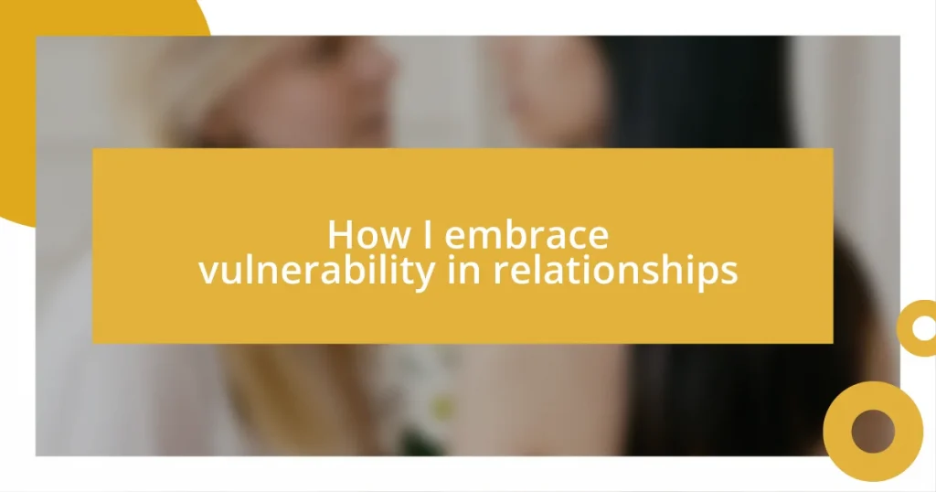 How I embrace vulnerability in relationships