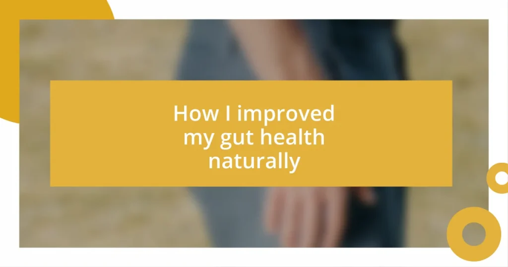 How I improved my gut health naturally