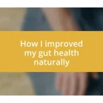 How I improved my gut health naturally