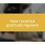 How I practice gratitude regularly