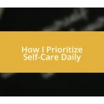 How I Prioritize Self-Care Daily