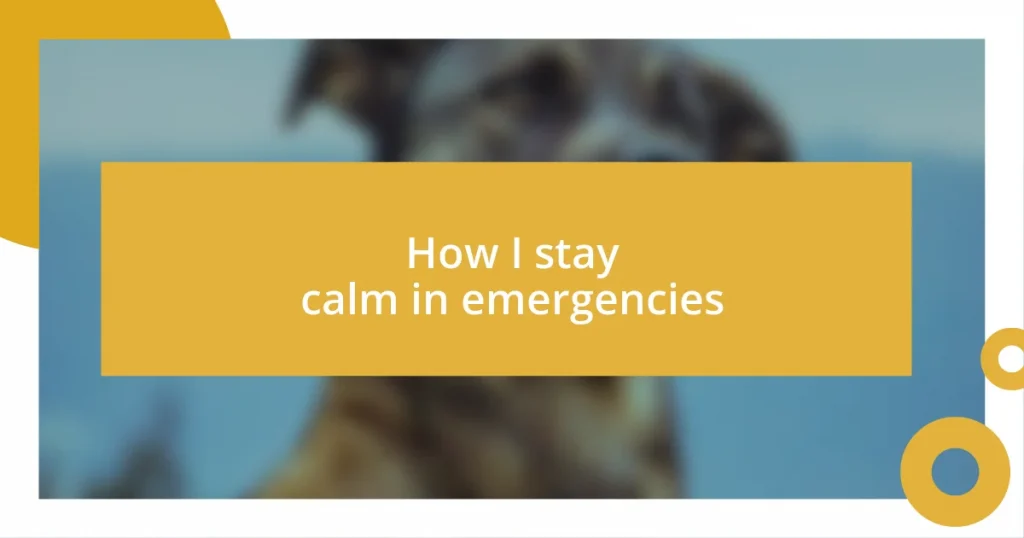 How I stay calm in emergencies