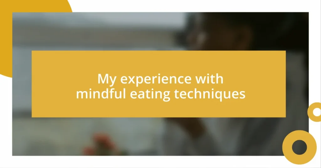 My experience with mindful eating techniques