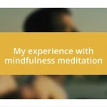 My experience with mindfulness meditation