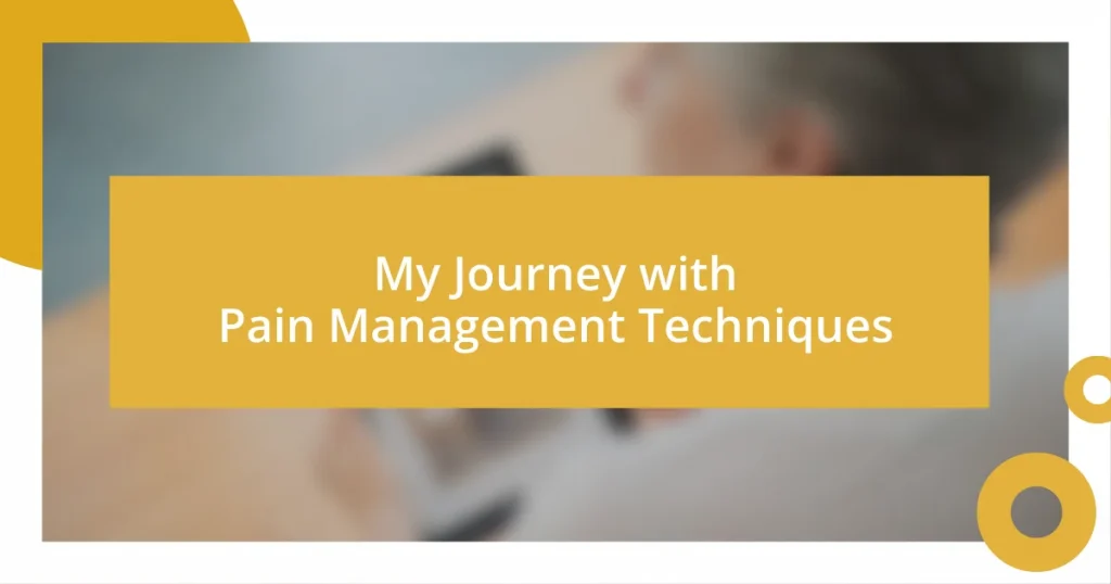 My Journey with Pain Management Techniques