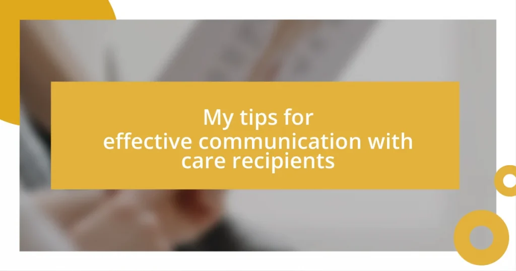 My tips for effective communication with care recipients