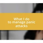 What I do to manage panic attacks