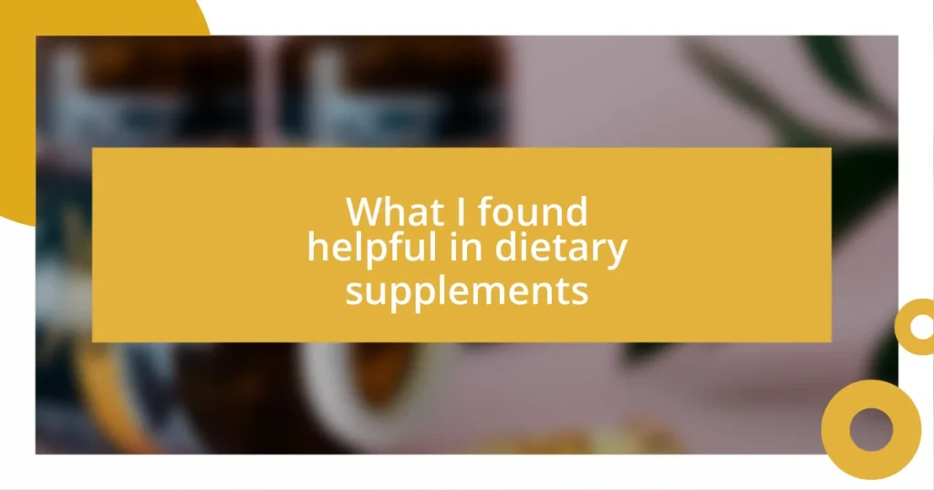 What I found helpful in dietary supplements