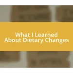 What I Learned About Dietary Changes