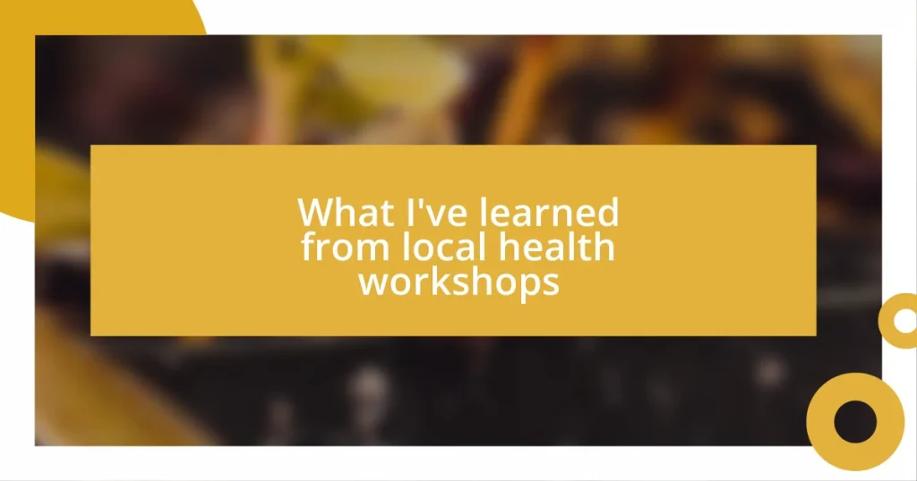 What I’ve learned from local health workshops