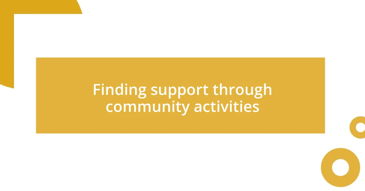 Finding support through community activities