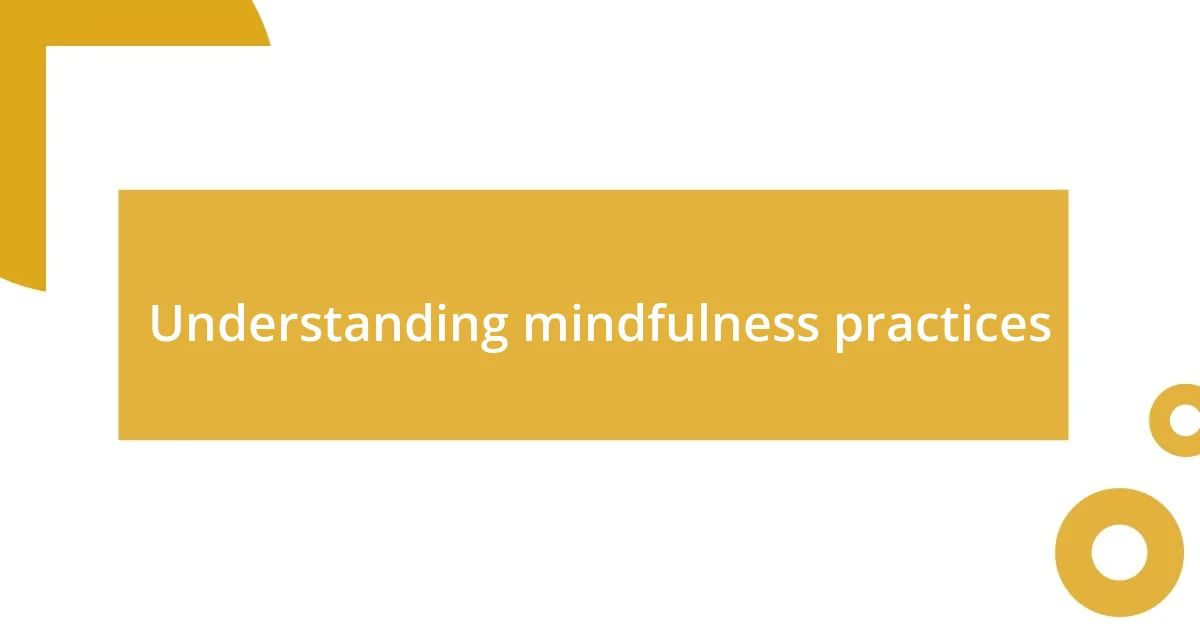 Understanding mindfulness practices